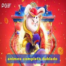 animes completo dublado